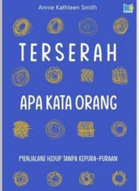 Image of Terserah Apa Kata Orang : Menjalani Hidup Tanpa Kepura-Puraan